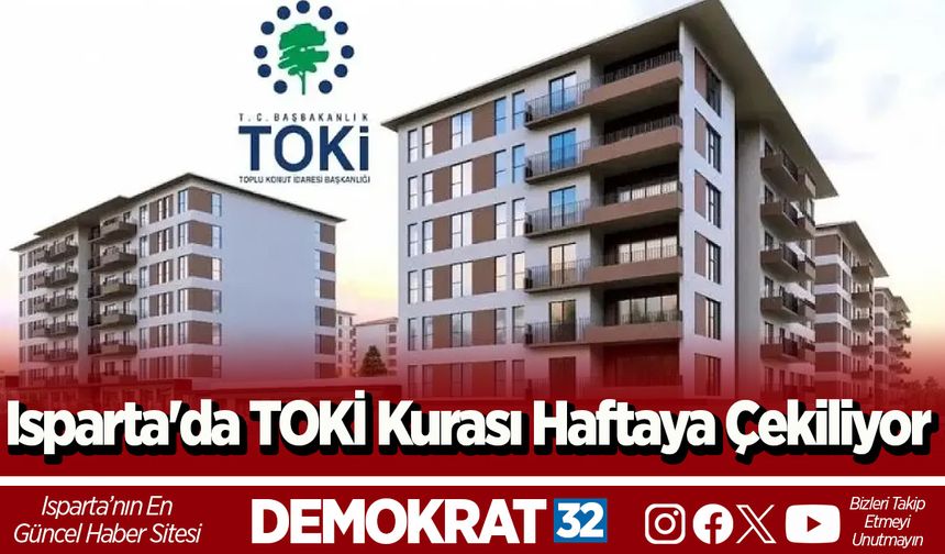 Isparta'da TOKİ Kurası Haftaya Çekiliyor