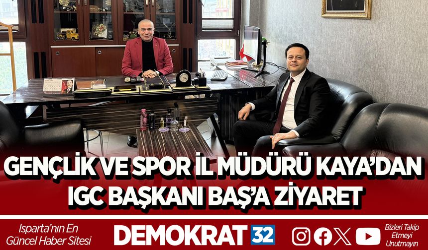 GENÇLİK VE SPOR İL MÜDÜRÜ KAYA’DAN IGC BAŞKANI BAŞ’A ZİYARET
