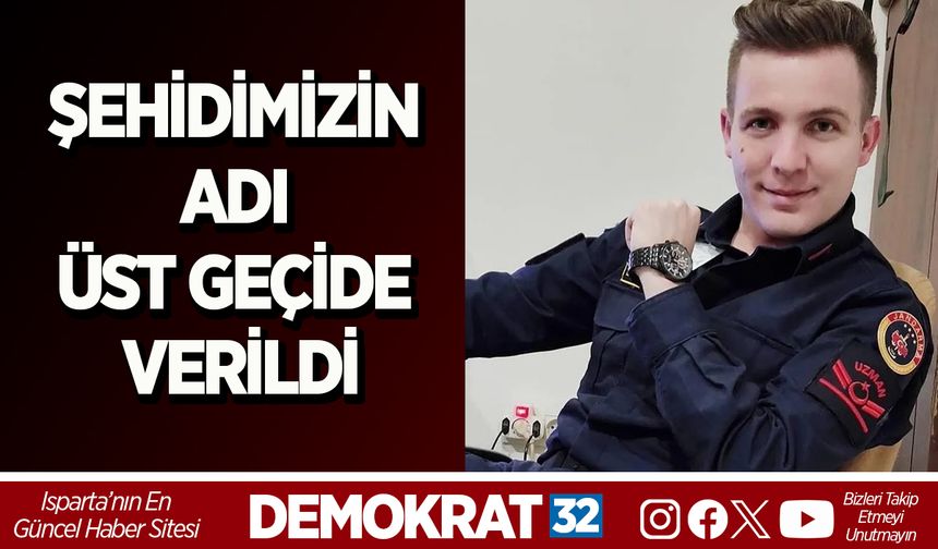ŞEHİDİMİZİN ADI ÜST GEÇİDE VERİLDİ
