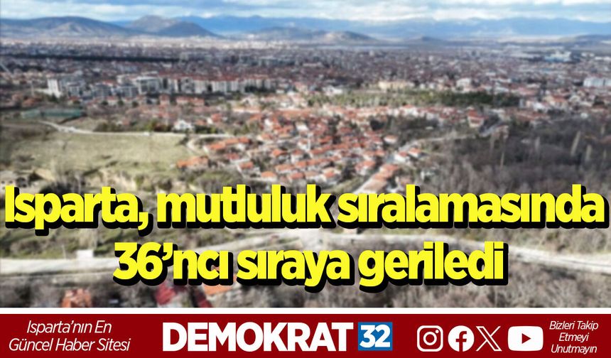 Isparta, mutluluk sıralamasında 36’ncı sıraya geriledi
