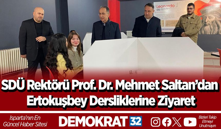 SDÜ Rektörü Prof. Dr. Mehmet Saltan’dan Ertokuşbey Dersliklerine Ziyaret