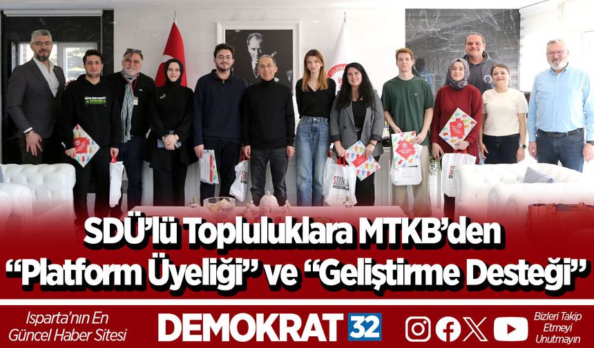 SDÜ’lü Topluluklara MTKB’den “Platform Üyeliği” ve “Geliştirme Desteği”