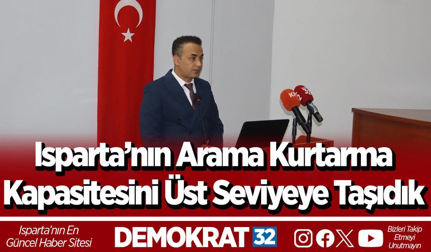 Isparta’nın Arama Kurtarma Kapasitesini Üst Seviyeye Taşıdık