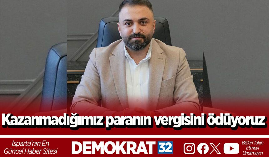 Kazanmadığımız paranın vergisini ödüyoruz