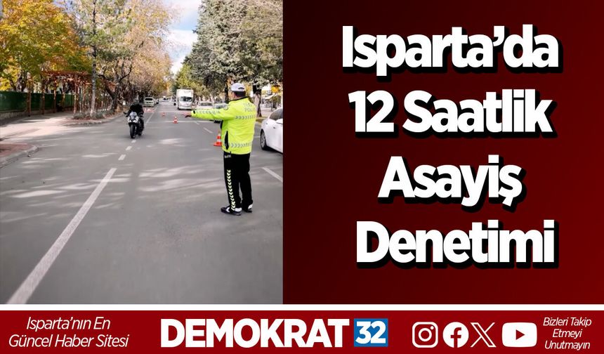 Isparta’da 12 Saatlik Asayiş Denetimi