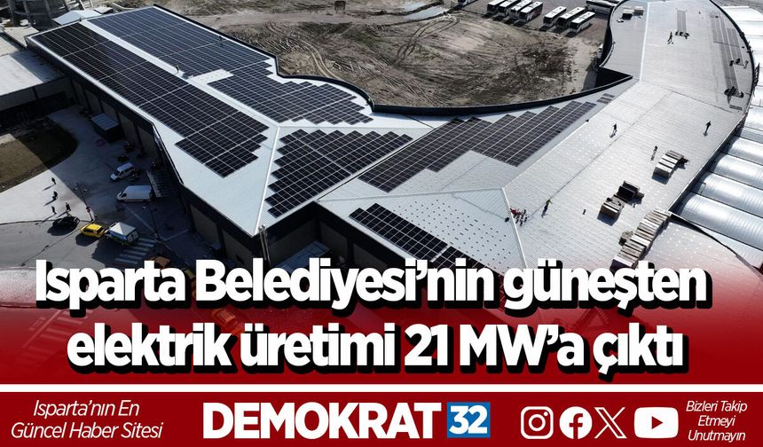 Isparta Belediyesi’nin güneşten elektrik üretimi 21 MW’a çıktı