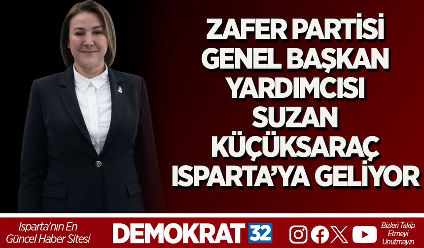 ZAFER PARTİSİ GENEL BAŞKAN YARDIMCISI SUZAN KÜÇÜKSARAÇ ISPARTA’YA GELİYOR