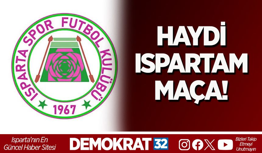 Haydi Ispartam, Maça!