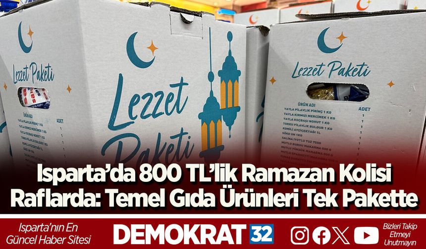 Isparta’da 800 TL’lik Ramazan Kolisi Raflarda: Temel Gıda Ürünleri Tek Pakette