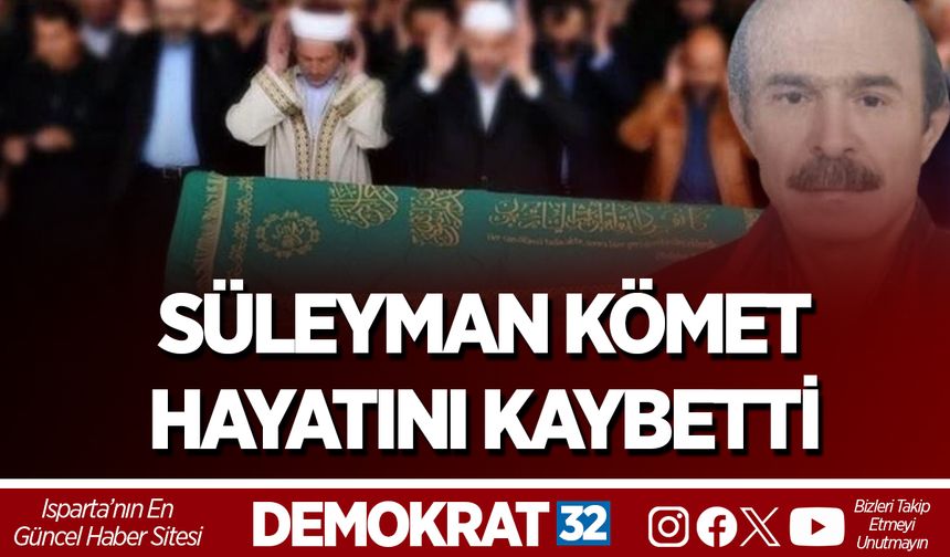 SÜLEYMAN KÖMET HAYATINI KAYBETTİ