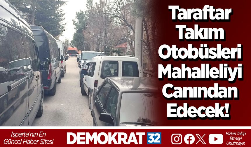 Taraftar Takım Otobüsleri Mahalleliyi Canından Edecek!