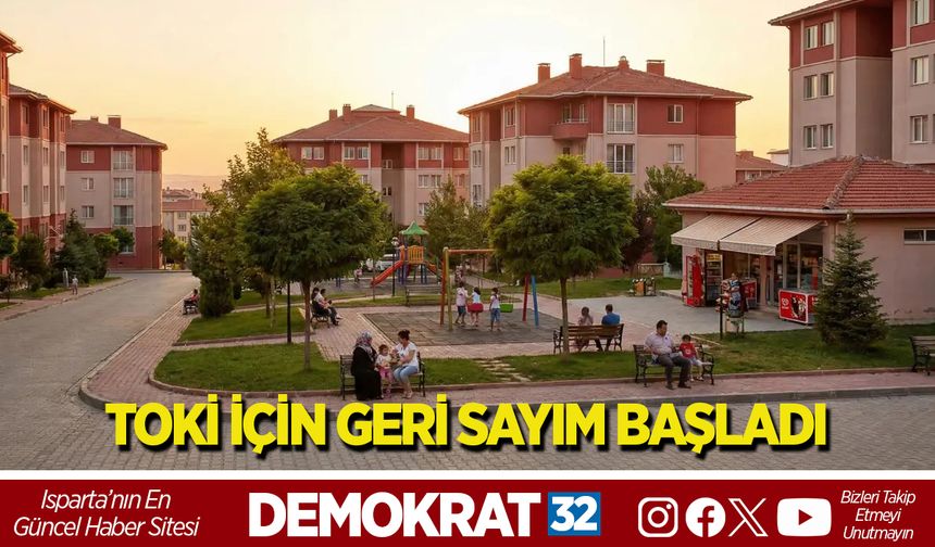 TOKİ İÇİN GERİ SAYIM BAŞLADI