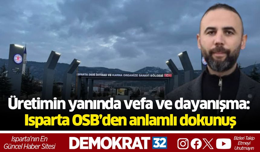 Üretimin yanında vefa ve dayanışma: Isparta OSB’den anlamlı dokunuş