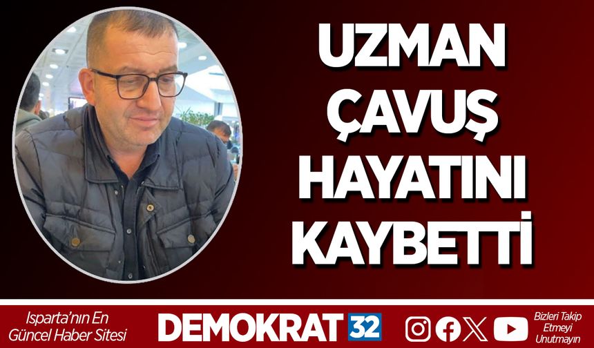 UZMAN ÇAVUŞ HAYATINI KAYBETTİ
