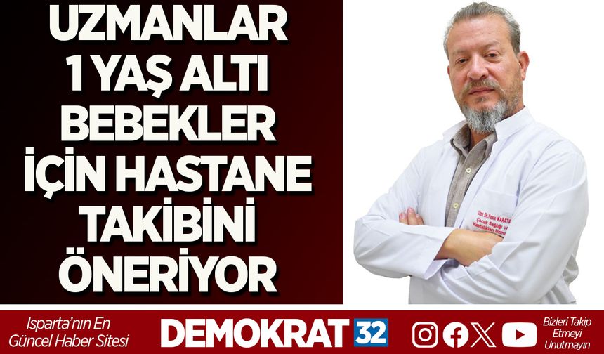 UZMANLAR 1 YAŞ ALTI BEBEKLER İÇİN HASTANE TAKİBİNİ ÖNERİYOR