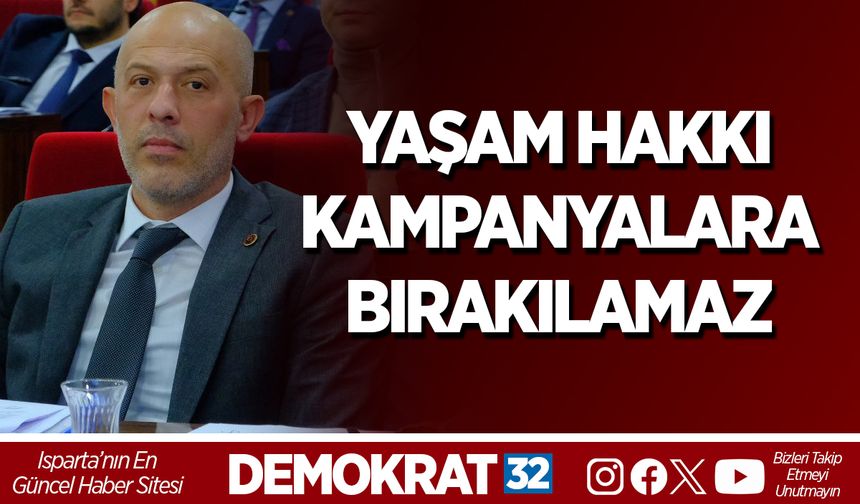 YAŞAM HAKKI KAMPANYALARA BIRAKILAMAZ
