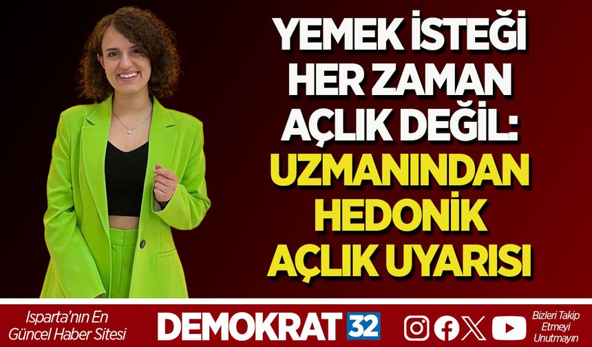 YEMEK İSTEĞİ HER ZAMAN AÇLIK DEĞİL: UZMANINDAN HEDONİK AÇLIK UYARISI
