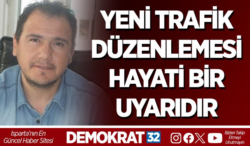 YENİ TRAFİK DÜZENLEMESİ HAYATİ BİR UYARIDIR
