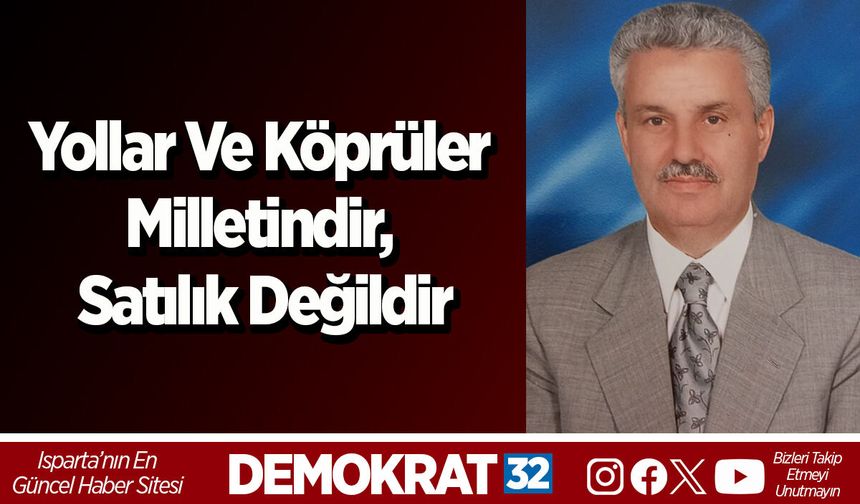 Yollar Ve Köprüler Milletindir, Satılık Değildir