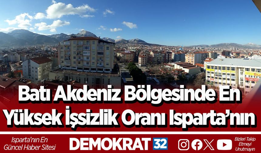 Batı Akdeniz Bölgesinde En Yüksek İşsizlik Oranı Isparta’nın