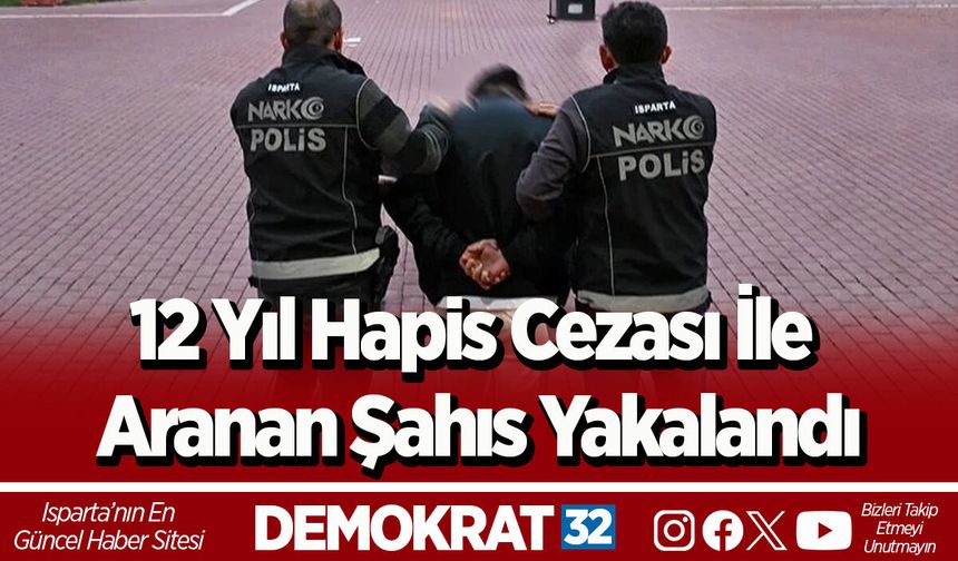 12 Yıl Hapis Cezası ile Aranan Şahıs Yakalandı
