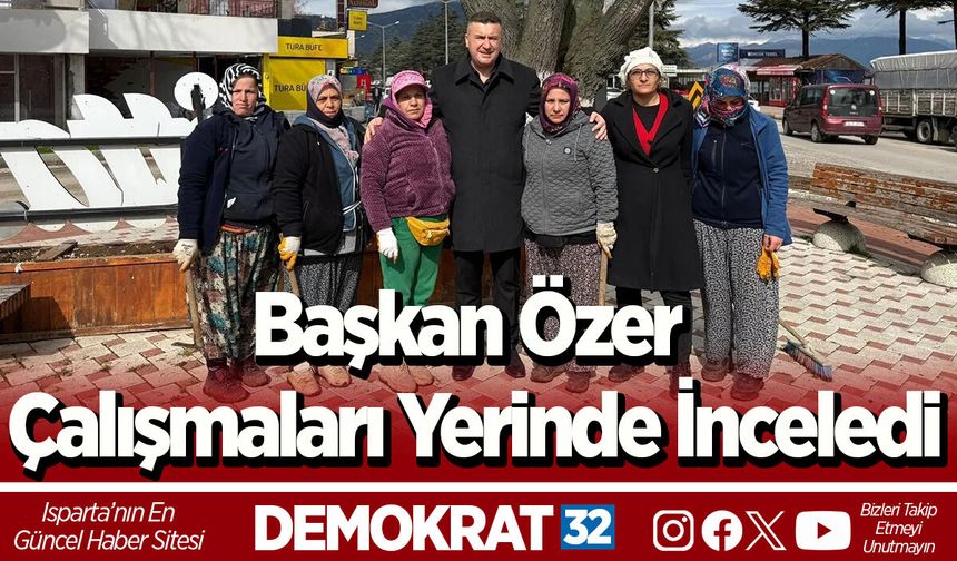 Başkan Özer Çalışmaları Yerinde İnceledi