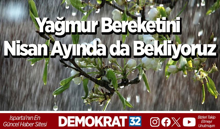 Yağmur Bereketini Nisan Ayında da Bekliyoruz