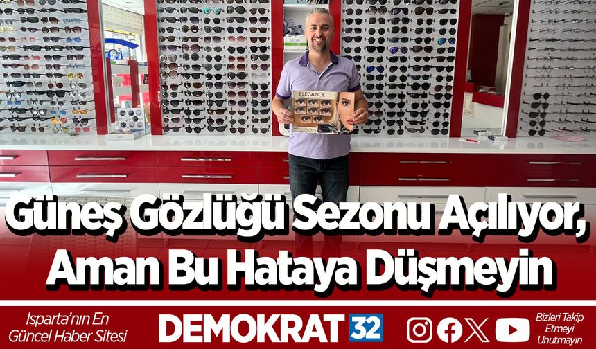 Güneş Gözlüğü Sezonu Açılıyor, Aman Bu Hataya Düşmeyin