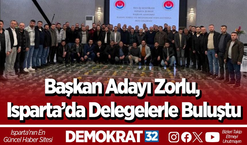 Başkan Adayı Zorlu, Isparta’da Delegelerle Buluştu