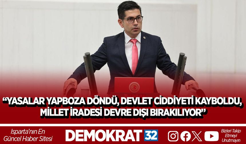 “YASALAR YAPBOZA DÖNDÜ, DEVLET CİDDİYETİ KAYBOLDU, MİLLET İRADESİ DEVRE DIŞI BIRAKILIYOR”