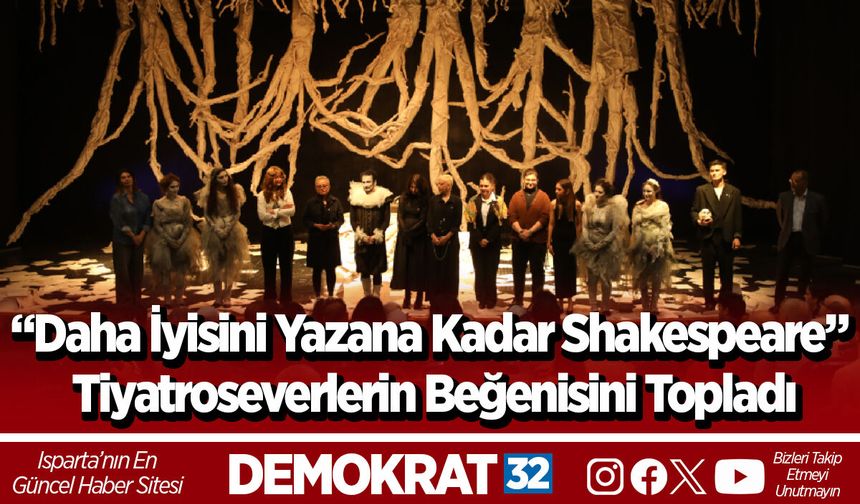 “Daha İyisini Yazana Kadar Shakespeare” Tiyatroseverlerin Beğenisini Topladı