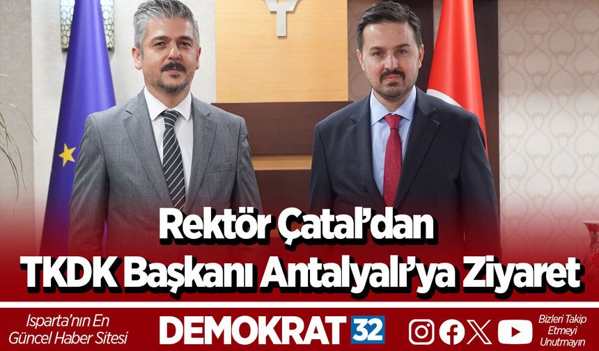 Rektör Çatal’dan TKDK Başkanı Antalyalı’ya Ziyaret