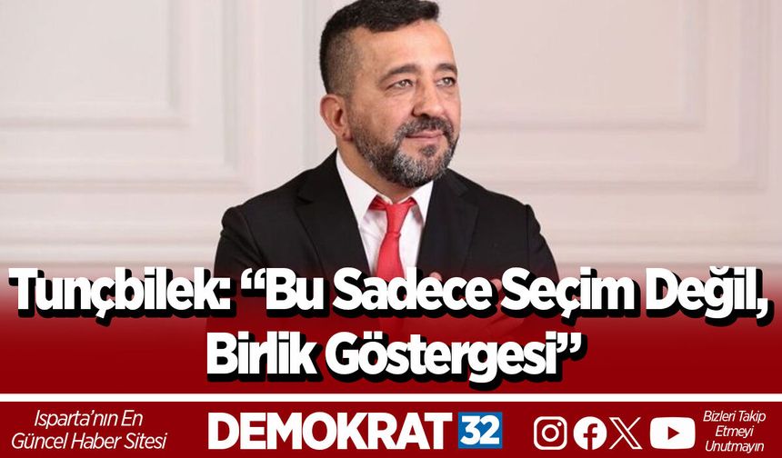 Tunçbilek: “Bu Sadece Seçim Değil, Birlik Göstergesi”