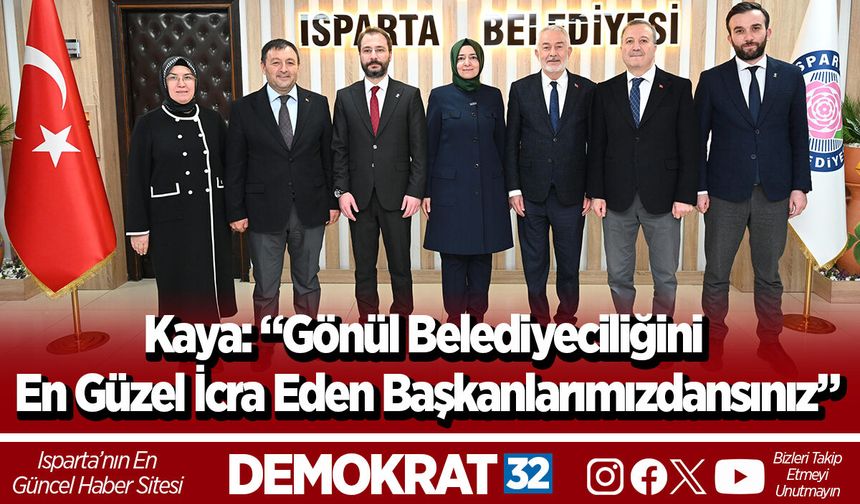 Kaya: “Gönül belediyeciliğini en güzel icra eden başkanlarımızdansınız”