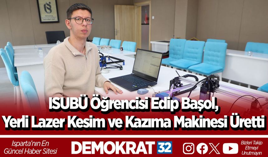 ISUBÜ Öğrencisi Edip Başol,  Yerli Lazer Kesim ve  Kazıma Makinesi Üretti