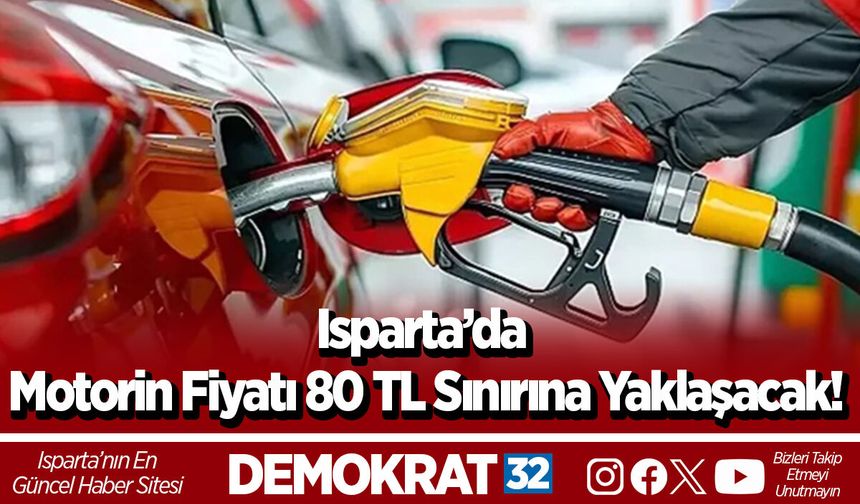 Isparta’da Motorin Fiyatı 80 TL Sınırına Yaklaşacak!
