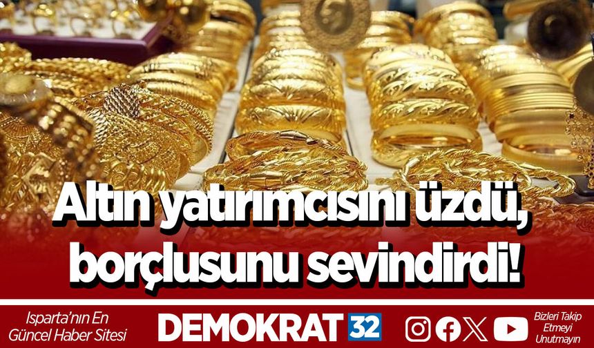 Altın yatırımcısını üzdü, borçlusunu sevindirdi!