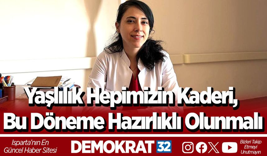 Yaşlılık hepimizin kaderi, bu döneme hazırlıklı olunmalı