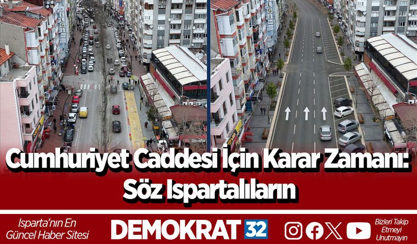 Cumhuriyet Caddesi İçin Karar Zamanı: Söz Ispartalıların