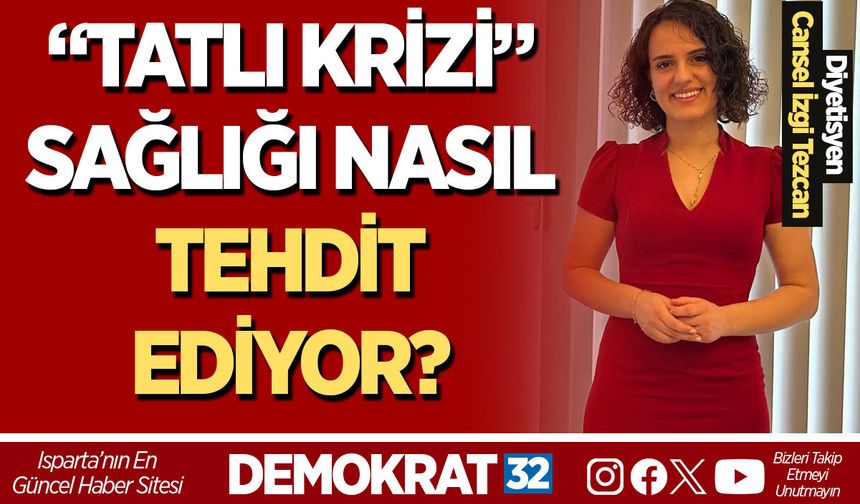 “TATLI KRİZİ” SAĞLIĞI NASIL TEHDİT EDİYOR?