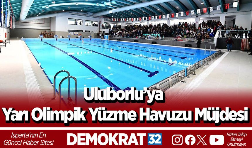 Uluborlu’ya Yarı Olimpik Yüzme Havuzu Müjdesi