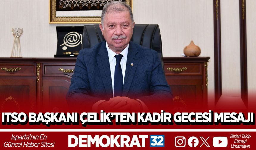 ITSO BAŞKANI ÇELİK’TEN KADİR GECESİ MESAJI