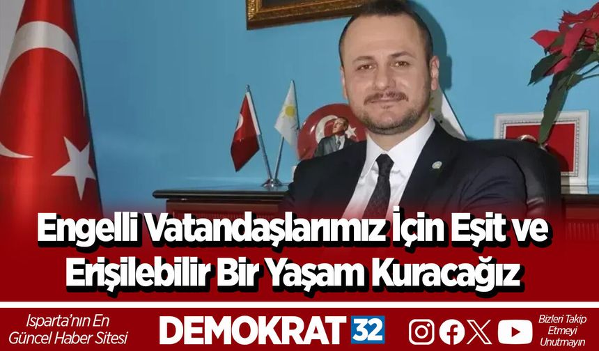 Engelli Vatandaşlarımız İçin Eşit ve Erişilebilir Bir Yaşam Kuracağız