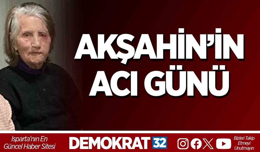 AKŞAHİN’İN ACI GÜNÜ