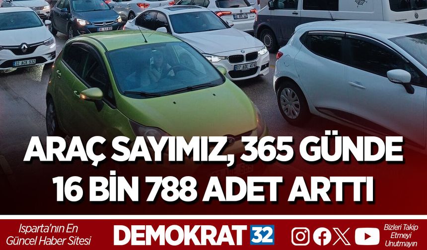 ARAÇ SAYIMIZ, 365 GÜNDE 16 BİN 788 ADET ARTTI