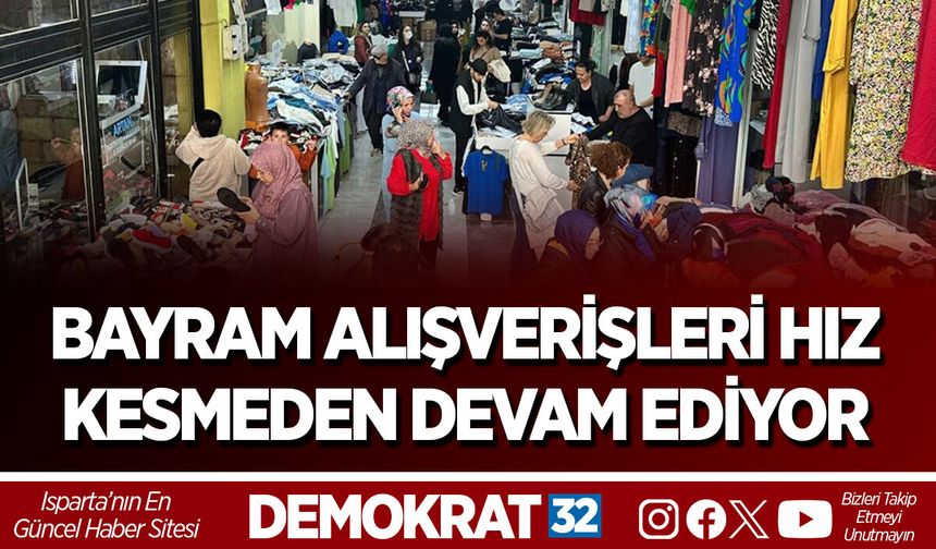 BAYRAM ALIŞVERİŞLERİ HIZ KESMEDEN DEVAM EDİYOR