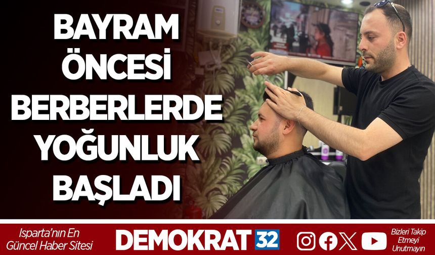 BAYRAM ÖNCESİ BERBERLERDE YOĞUNLUK BAŞLADI