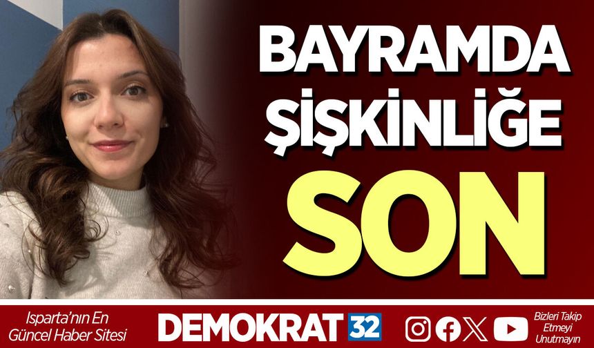 BAYRAMDA ŞİŞKİNLİĞE SON