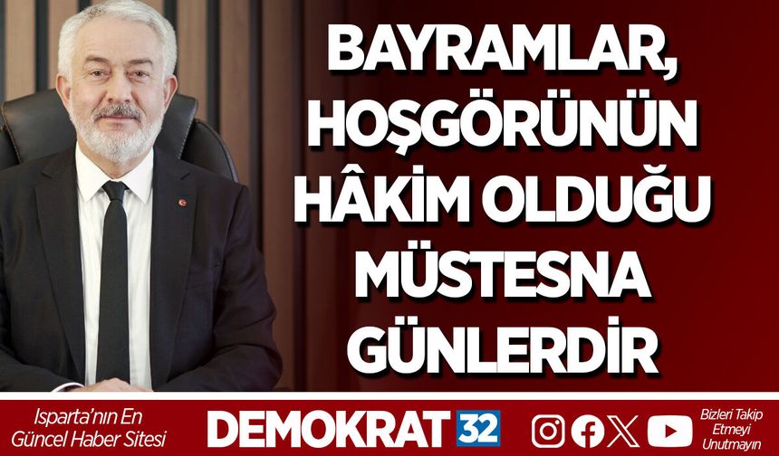 BAYRAMLAR, HOŞGÖRÜNÜN HÂKİM OLDUĞU MÜSTESNA GÜNLERDİR
