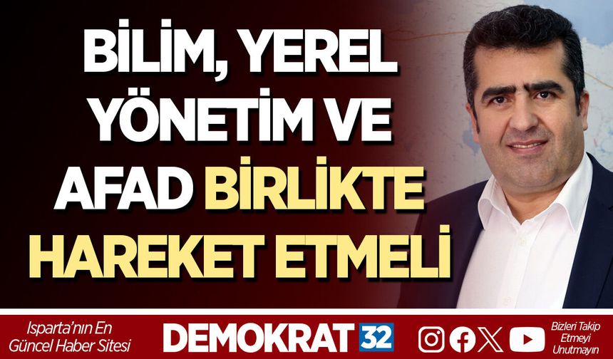 BİLİM, YEREL YÖNETİM VE AFAD BİRLİKTE HAREKET ETMELİ